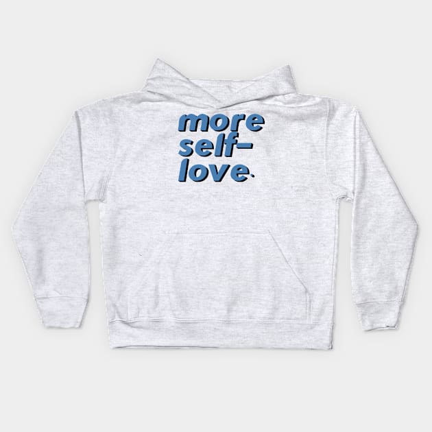 More Self Love Kids Hoodie by TisoBotato